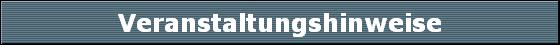 Veranstaltungshinweise
